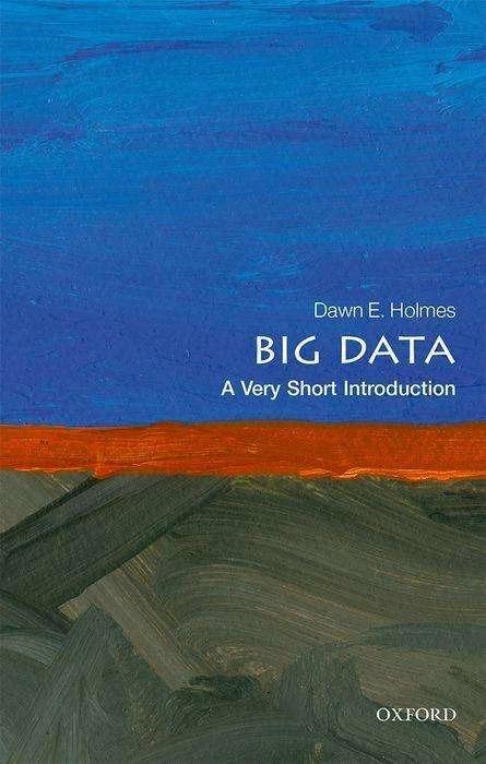 Produktbild Big Data: A Very Short Introduction (Englisch, Dawn E. Holmes, 2017)