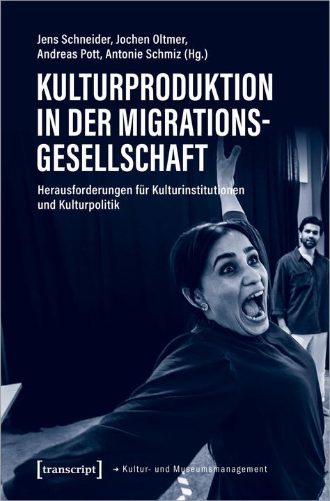 Produktbild Kulturproduktion in der Migrationsgesellschaft (Deutsch, Andreas Pott, Antonie Schmiz, Jens Schneider, Jochen Oltmer, 2024)