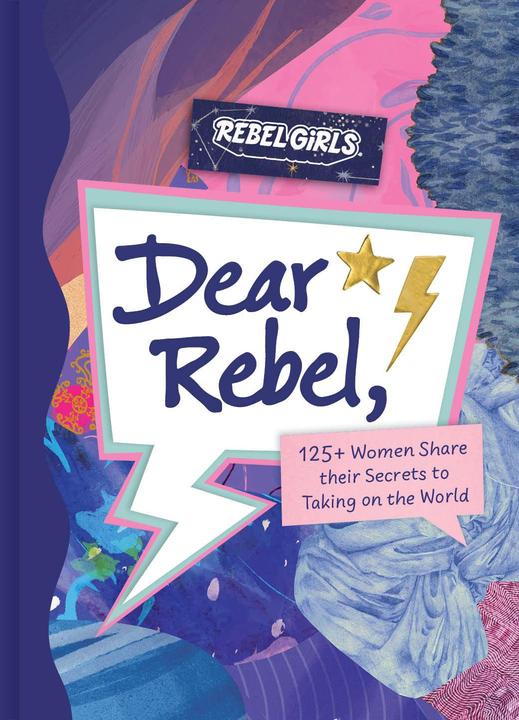 Produktbild Dear Rebel: 145 Women Share Their Best Advice for the Girls of Today (Englisch, Rebel Girls, 2023)