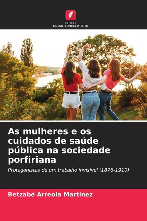 Immagine prodotto As mulheres e os cuidados de saúde pública na sociedade porfiriana (Betzabé Arreola Martínez, 2023)